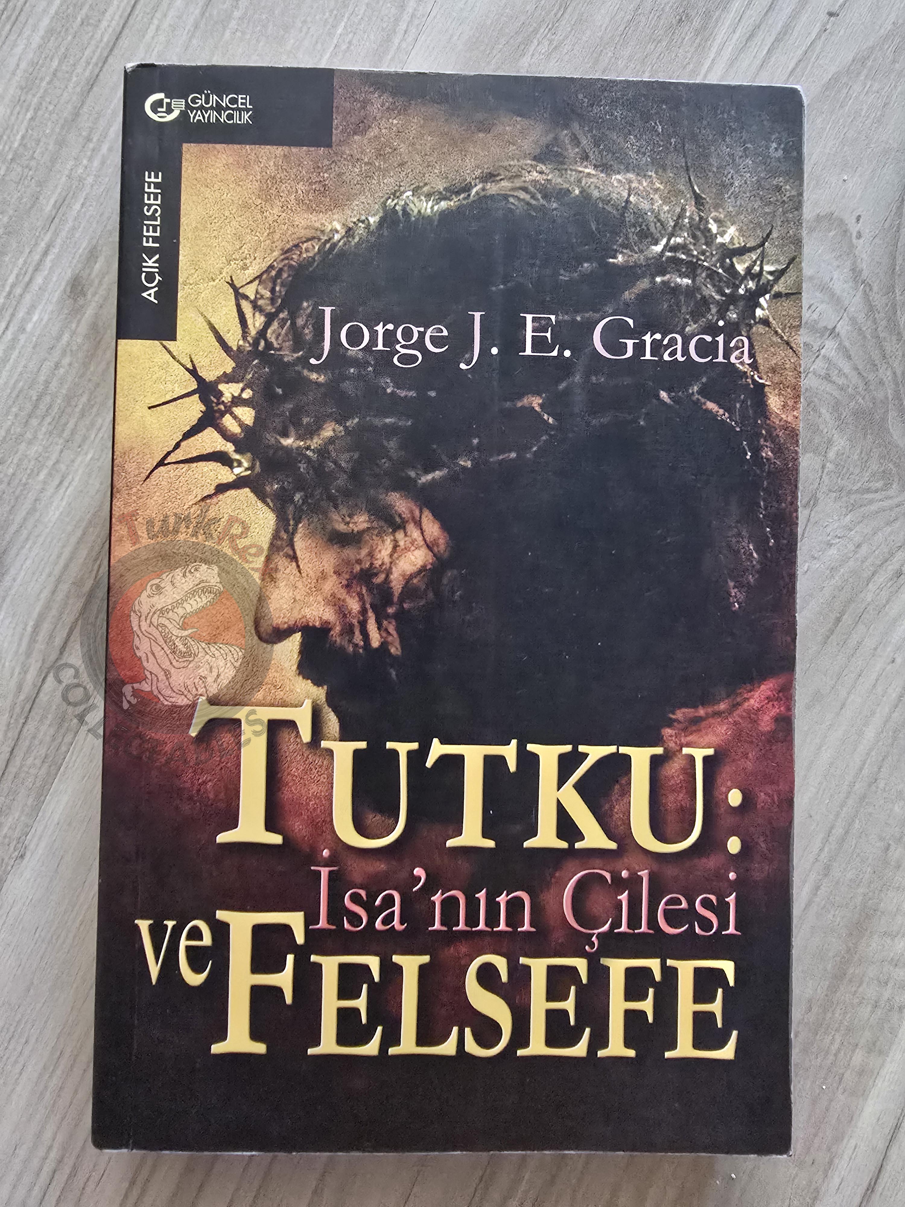Jorge J. E. Gracia – Mel Gibson's Passion and Philosophy 2004 Turkish Book Turkey
