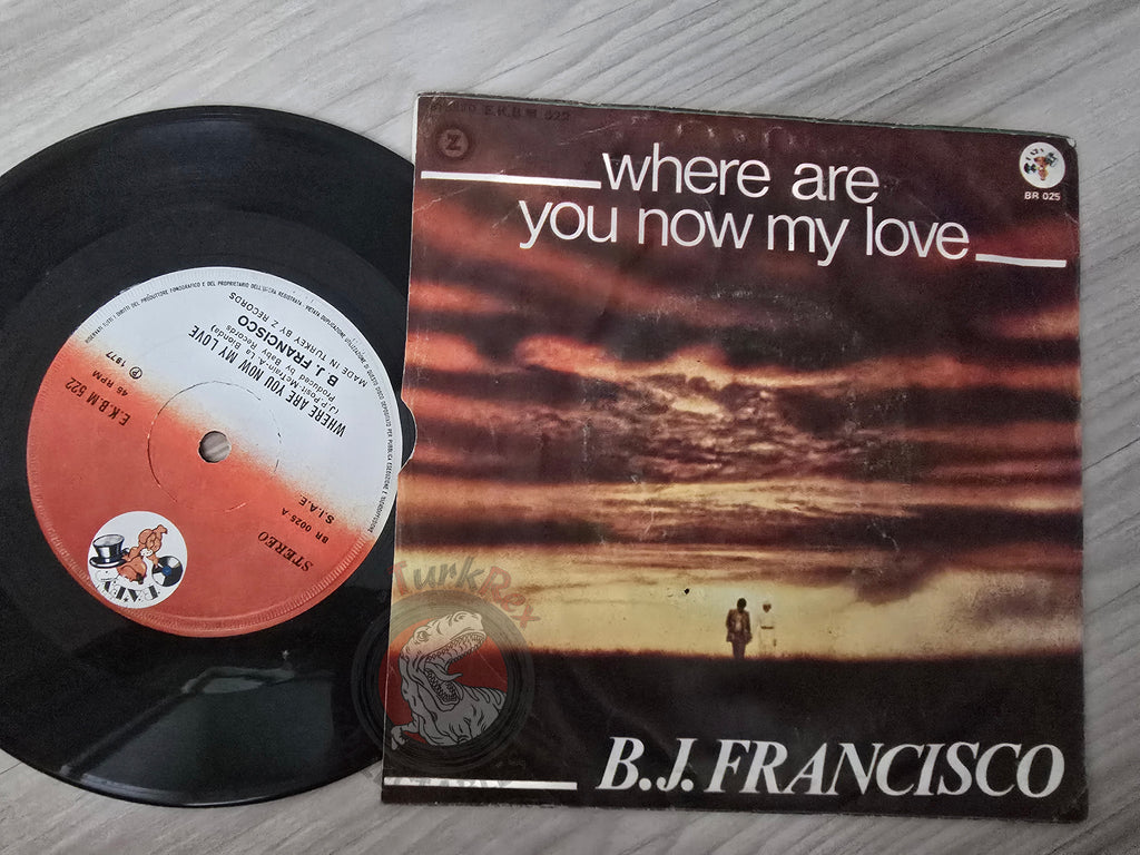 B.J. Francisco – Where Are You Now My Love 7" Turkish Pressing Vinyl Turkey Edition